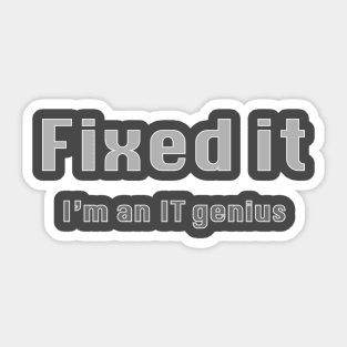 Fixed It I’m an IT Genius Sticker